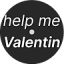 Help me Valentin